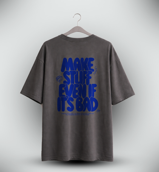 Men's 'MAKE STUFF EVEN IF IT'S BAD' Graphic Drop Shoulder